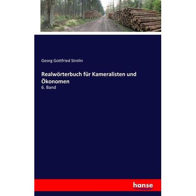 Realwörterbuch für Kameralisten und Ökonomen, Taschenbuch von Georg Gottfried Strelin, Hansebooks, 978-3-7411-2201-9