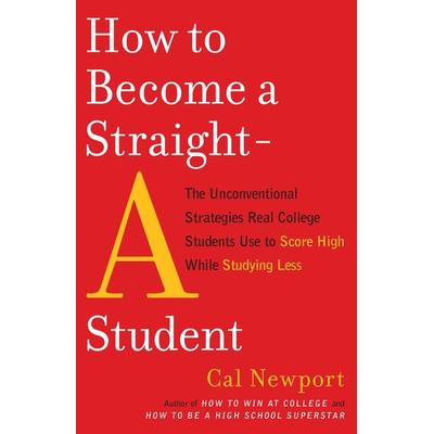 How to Become a Straight-A Student, Taschenbuch von Cal Newport, Penguin Random House, 978-0-7679-2271-5