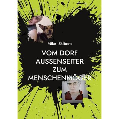 Vom Dorf Außenseiter Zum Menschenmöger, Taschenbuch von Mike Skibera, BoD – Books on Demand, 978-3-696-38484-5