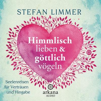 Himmlisch lieben und göttlich vögeln - Stefan Limmer, Audio, 9783442348213
