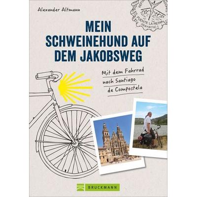 Mein Schweinehund auf dem Jakobsweg, Gebundene Ausgabe von Alexander Altmann, Bruckmann, 978-3-7343-2343-0