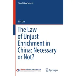The Law of Unjust Enrichment in China: Necessary or Not?, Fachbücher von Siyi Lin
