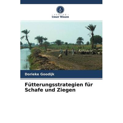 Fütterungsstrategien für Schafe und Ziegen, Taschenbuch von Dorieke Goodijk, Verlag Unser Wissen, 978-620-2-84357-7