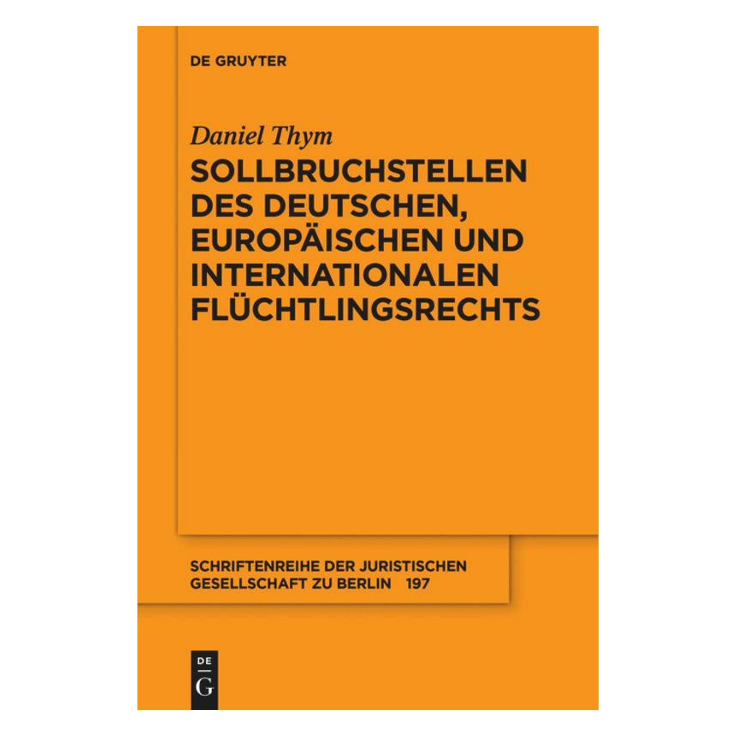 De Gruyter Sollbruchstellen des deutschen, europäischen und internationalen Flüchtlingsrechts (Deutsch, Daniel Thym) (47343099)