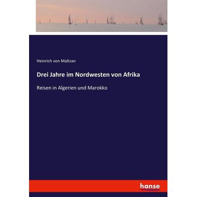 Drei Jahre im Nordwesten von Afrika, Taschenbuch von Heinrich Maltzan, Hansebooks, 978-3-7433-8589-4