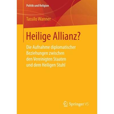 Heilige Allianz?, Taschenbuch von Tassilo Wanner, Springer Fachmedien Wiesbaden GmbH, 978-3-658-14970-3