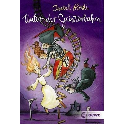 Unter der Geisterbahn, Taschenbuch von Isabel Abedi, Loewe