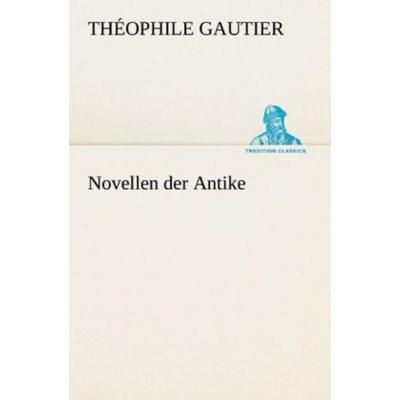 Novellen der Antike, Taschenbuch von Théophile Gautier, Tredition, 978-3-8424-6845-0