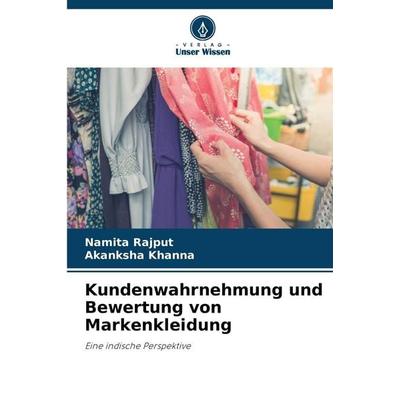 Kundenwahrnehmung und Bewertung von Markenkleidung, Taschenbuch von Namita Rajput,Akanksha Khanna, Verlag Unser Wissen, 978-620-8-93905-2