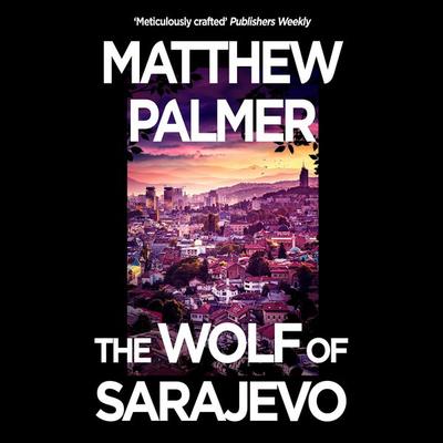 The Wolf of Sarajevo - Matthew Palmer, Audio, 9781035914203