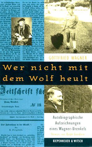 Gottfried Wagner - Wer nicht mit dem Wolf heult. Autobiographische Aufzeichnungen eines Wagner- Urenkels - Preis vom 09.10.2026 07:28:09 h