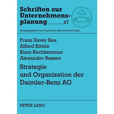 Strategie und Organisation der Daimler-Benz AG, Taschenbuch von Franz Xaver Bea,Alfred Kötzle,Alexander Bassen,Kuno Rechkemmer, Peter Lang GmbH,