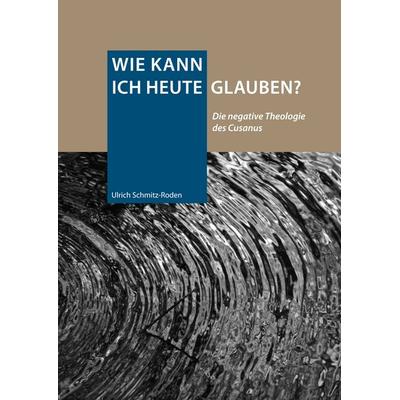 Wie kann ich heute glauben?, Gebundene Ausgabe von Ulrich Schmitz-Roden, BoD – Books on Demand, 978-3-7460-3331-0
