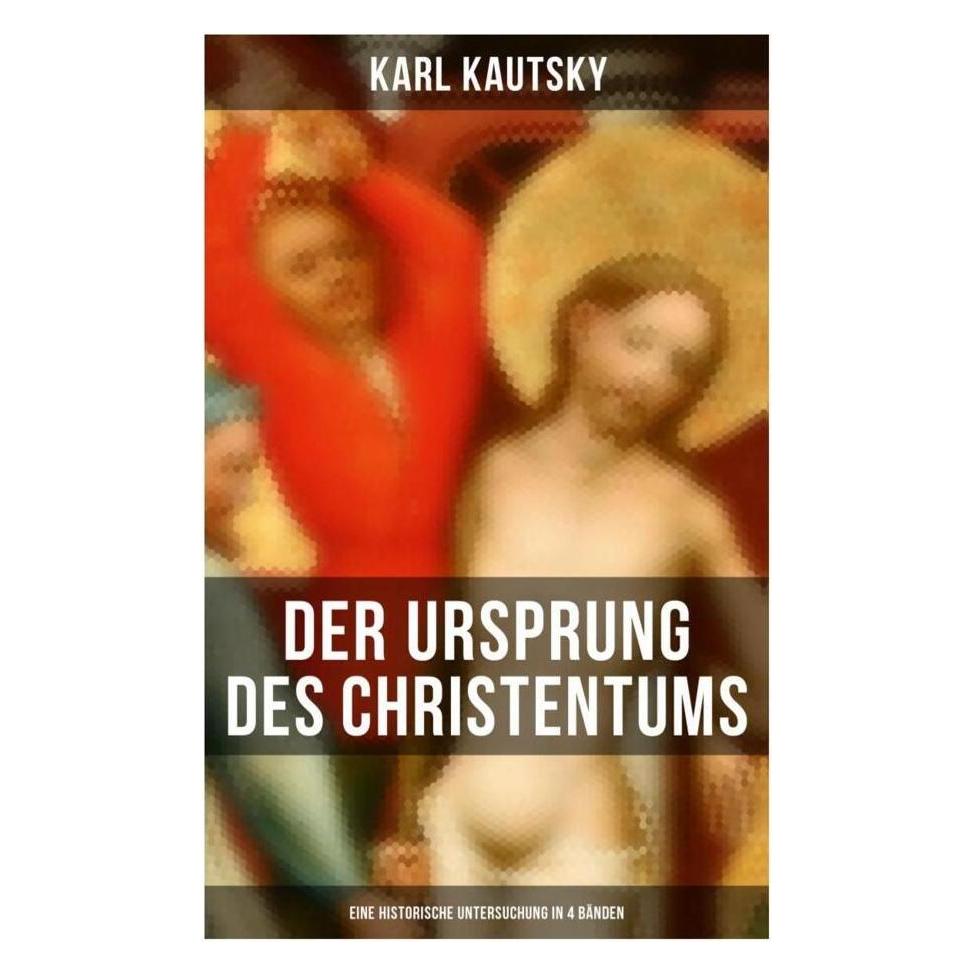 Musaicum Books Der Ursprung des Christentums (Eine historische Untersuchung in 4 Bänden) (Deutsch, Softcover, Karl Kautsky) (56916888)
