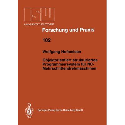 Objektorientiert strukturiertes Programmiersystem für NC-Mehrschlittendrehmaschinen, Taschenbuch von Wolfgang Hofmeister, Springer Berlin,