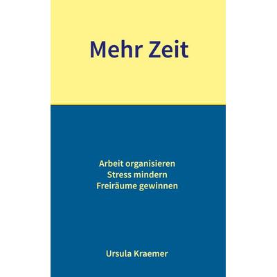 Mehr Zeit, Taschenbuch von Ursula Kraemer, BoD – Books on Demand, 978-3-7534-3513-8
