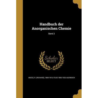 Handbuch der Anorganischen Chemie; Band 3, Taschenbuch von Felix Auerbach, Creative Media Partners, LLC, 978-1-360-02427-1