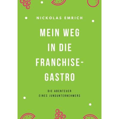 Mein Weg in die Franchise-Gastro, Taschenbuch von Nickolas Emrich, Tredition, 978-3-347-67861-3
