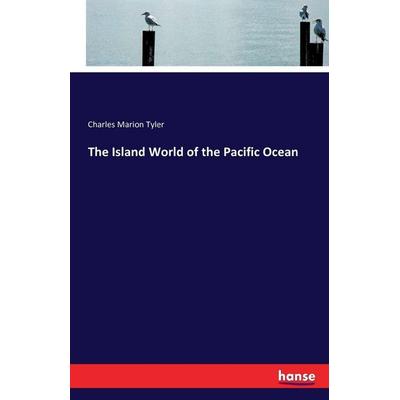 The Island World of the Pacific Ocean, Taschenbuch von Charles Marion Tyler, Hansebooks, 978-3-7433-2174-8