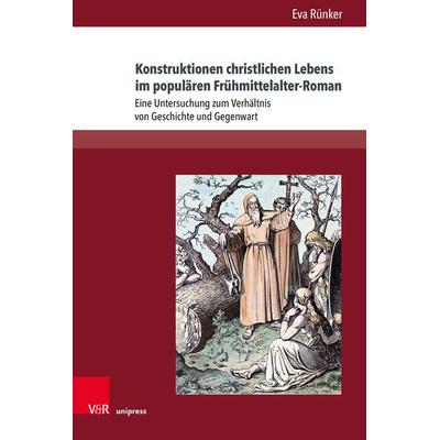 Konstruktionen christlichen Lebens im populären Frühmittelalter-Roman, Gebundene Ausgabe von Eva Rünker, V&R Unipress, 978-3-8471-1195-5