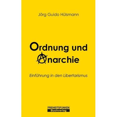 Ordnung und Anarchie, Taschenbuch von Jörg Guido Hülsmann, Freiheitsfunken AG, 978-3-907476-02-4
