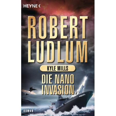 Die Nano-Invasion, Taschenbuch von Robert Ludlum,Kyle Mills, Heyne
