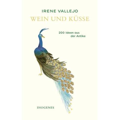 Wein und Küsse, Gebundene Ausgabe von Irene Vallejo, Diogenes Verlag AG, 978-3-257-07360-7