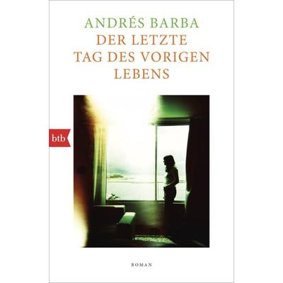 Der letzte Tag des vorigen Lebens, Taschenbuch von Andrés Barba, btb, 978-3-442-77552-1