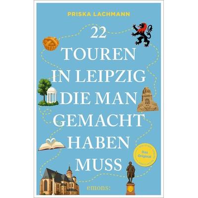 22 Touren in Leipzig, die man gemacht haben muss, Taschenbuch von Priska Lachmann, Emons Verlag, 978-3-7408-2559-1