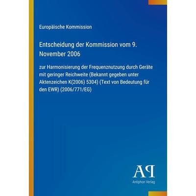 Entscheidung der Kommission vom 9. November 2006, Taschenbuch von Europäische Kommission, Antiphon Verlag, 978-3-387-93849-4