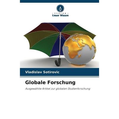 Globale Forschung, Taschenbuch von Vladislav Sotirovic, Verlag Unser Wissen, 978-620-9-19143-5