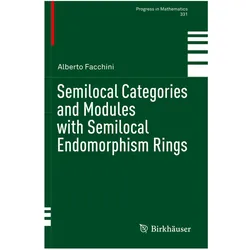 Semilocal Categories and Modules with Semilocal Endomorphism Rings, Fachbücher von Alberto Facchini