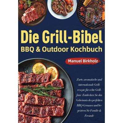 Die Grill-Bibel • BBQ & Outdoor Kochbuch, Taschenbuch von Manuel Birkholz, Epubli, 978-3-565-10279-2