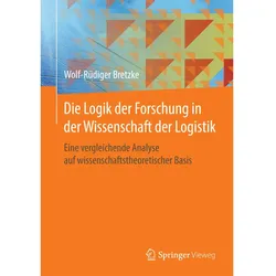 Die Logik der Forschung in der Wissenschaft der Logistik, Fachbücher von Wolf-Rüdiger Bretzke