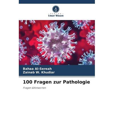 100 Fragen zur Pathologie, Taschenbuch von Bahaa Al-Sereah,Zainab W. Khudiar, Verlag Unser Wissen, 978-620-4-81402-5