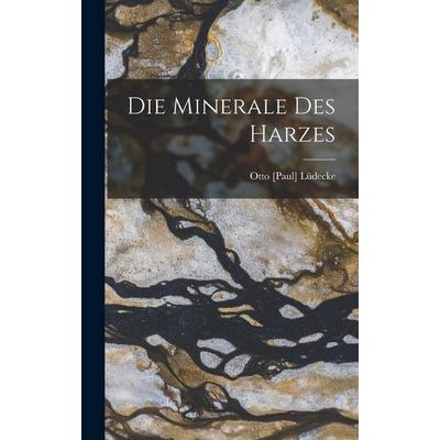 Die Minerale Des Harzes, Gebundene Ausgabe von Otto [Paul] Lüdecke, Tradd Street Press, 978-1-01-740513-2