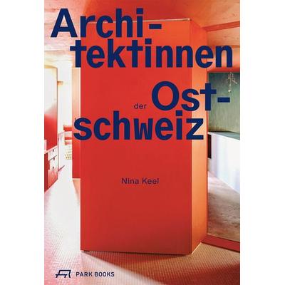 Architektinnen der Ostschweiz, Taschenbuch von Nina Keel, Park Books, 978-3-03860-472-3