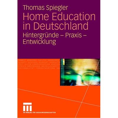Home Education in Deutschland, Taschenbuch von Thomas Spiegler, VS Verlag für Sozialwissenschaften, 978-3-531-15729-0