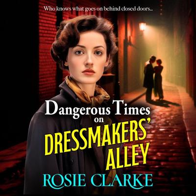Dangerous Times on Dressmakers' Alley - Rosie Clarke, Audio, 9781785131363