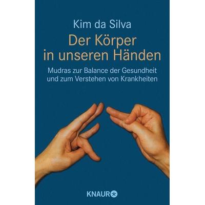 Der Körper in unseren Händen, Taschenbuch von Kim da Silva, Knaur MensSana Taschenbuch, 978-3-426-87409-7
