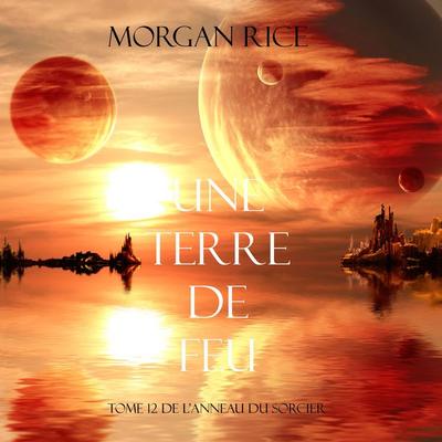 Une Terre De Feu (Tome 12 de L'anneau Du Sorcier) - Morgan Rice, Audio, 9781094317243