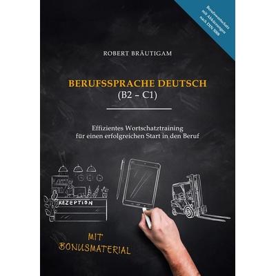 Berufssprache Deutsch (B2-C1), Taschenbuch von Robert Bräutigam, BoD – Books on Demand, 978-3-695-18343-2