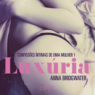 Luxúria – Confissões Íntimas de uma Mulher 1 - Anna Bridgwater, Audio, 9788726282092