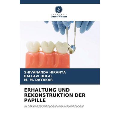 ERHALTUNG UND REKONSTRUKTION DER PAPILLE, Taschenbuch von Shivananda Hiranya,Pallavi Holal,M. M. Dayakar, Verlag Unser Wissen