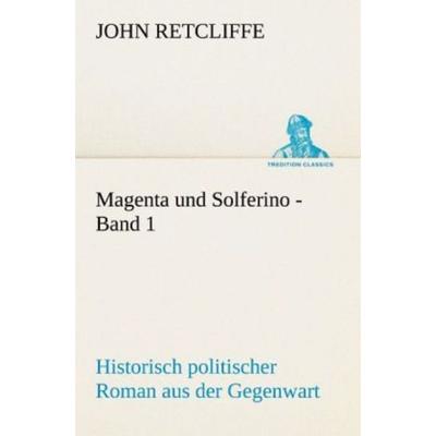 Magenta und Solferino - Band 1, Taschenbuch von John Retcliffe, Tredition, 978-3-8424-1079-4