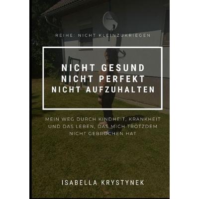 Nicht gesund. Nicht perfekt. Nicht aufzuhalten., Taschenbuch von Isabella Krystynek, Epubli, 978-3-565-60699-3