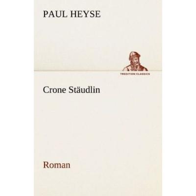 Crone Stäudlin, Taschenbuch von Paul Heyse, Tredition, 978-3-8424-0598-1