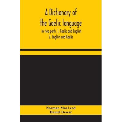 A Dictionary Of The Gaelic Language, In Two Parts. 1. Gaelic And English. - 2. English And Gaelic, Taschenbuch von Norman MacLeod,Daniel Dewar, Alpha