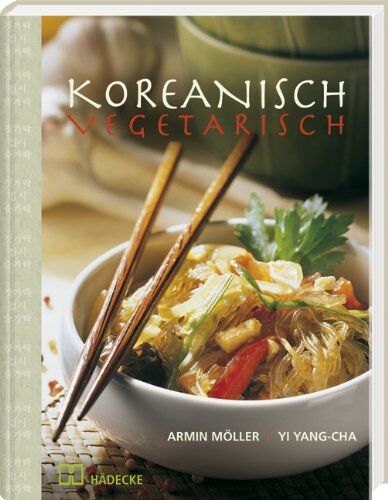 Yi Yang-Cha - Koreanisch vegetarisch: Die kaum bekannte, fettarme, phantasievolle und küchenfreundliche Art asiatisch zu kochen - Preis vom 09.10.2026 07:28:09 h