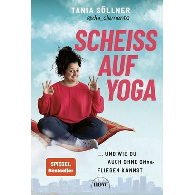 Scheiß auf Yoga!, Taschenbuch von Tania Söllner, NOW, 978-3-689-69051-9
